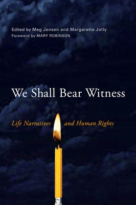 We Shall Bear Witness: Life Narratives and Human Rights by Jensen, Meg