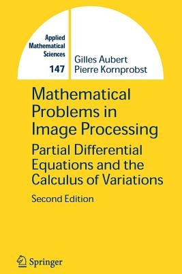 Mathematical Problems in Image Processing: Partial Differential Equations and the Calculus of Variations by Aubert, Gilles