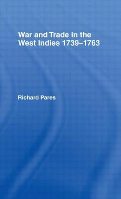 War and Trade in the West Indies by Pares, Richard