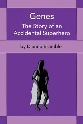 Genes: The Story of an Accidental Superhero by Bramble, Dianne