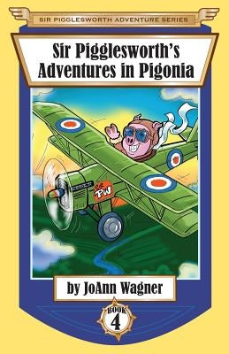 Sir Pigglesworth's Adventures in Pigonia: The Story of Sir Pigglesworth as a Young Piglet, with Pirate Battles! (Toddler-Level Violence) [Illustrated by Wagner, Joann