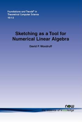 Sketching as a Tool for Numerical Linear Algebra by Woodruff, David P.