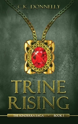 Trine Rising: The Kinderra Saga: Book 1 by Donnelly, C. K.