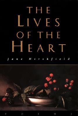 The Lives of the Heart: Poems by Hirshfield, Jane