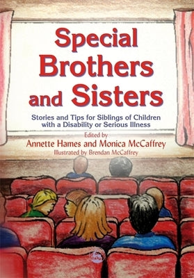 Special Brothers and Sisters: Stories and Tips for Siblings of Children with Special Needs, Disability or Serious Illness by McCaffrey, Monica