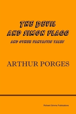 The Devil and Simon Flagg and Other Fantastic Tales by Porges, Arthur