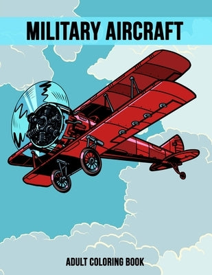 Military Aircraft Adult Coloring Book: Relaxing Activity Book for Stress Relief by Studio, Rongh