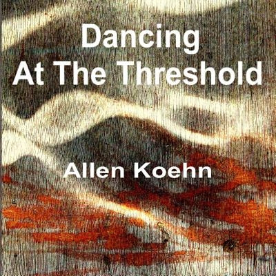 Dancing at the Threshold by Koehn, Allen