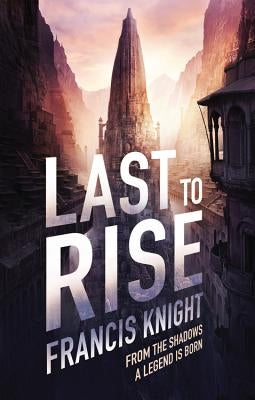 Last to Rise by Knight, Francis