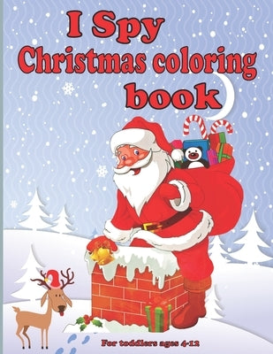 I spy christmas coloring book for toddlers ages 4-12: Fun Children's Christmas present for Toddlers & Kids - Fun and straightforward designs to paint by Coloring Book, Fm Christmas