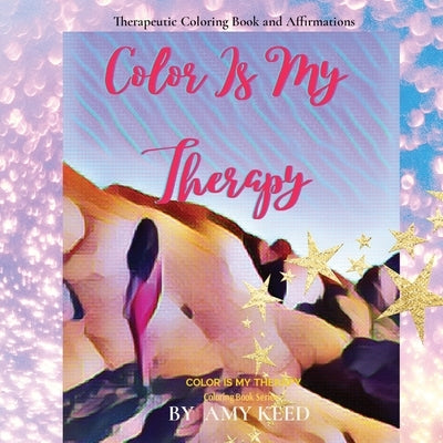 Color Is My Therapy: Therapeutic Coloring Book and Affirmations by Keed, Amy