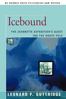 Icebound: The Jeannette Expedition's Quest for the North Pole by Guttridge, Leonard F.