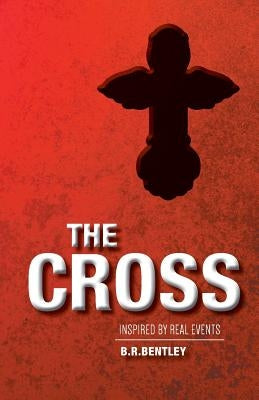 The Cross by Bentley, B. R.