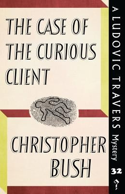 The Case of the Curious Client: A Ludovic Travers Mystery by Bush, Christopher