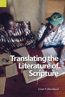 Translating the Literature of Scripture by Wendland, Ernst R.