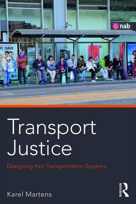 Transport Justice: Designing Fair Transportation Systems by Martens, Karel