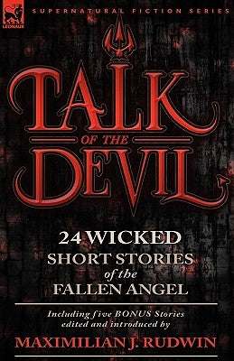 Talk of the Devil: Twenty-Four Classic Short Stories of the Fallen Angel-Including Five Bonus Stories by Rudwin, Maximilian J.