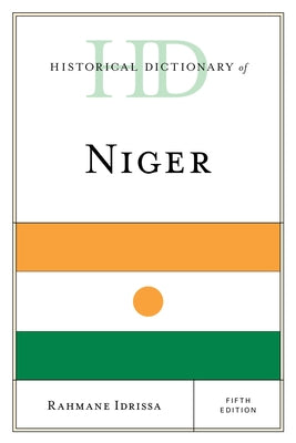 Historical Dictionary of Niger, Fifth Edition by Idrissa, Rahmane