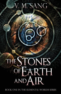 The Stones of Earth and Air by Sang, V. M.