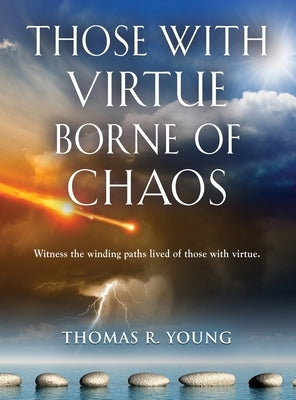 Those With Virtue Borne of Chaos by Young, Thomas R.