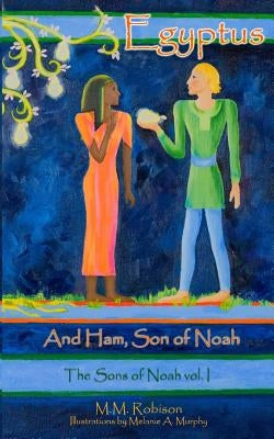 Egyptus: And Ham, Son of Noah by Murphy, Melanie a.