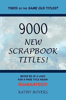 9000 New Scrapbook Titles by Boyers, Kathleen