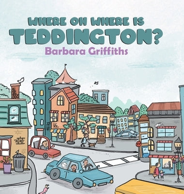 Where Oh Where Is Teddington? by Griffiths, Barbara