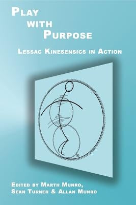 Play with Purpose: Lessac Kinesensics in Action by Munro, Marth