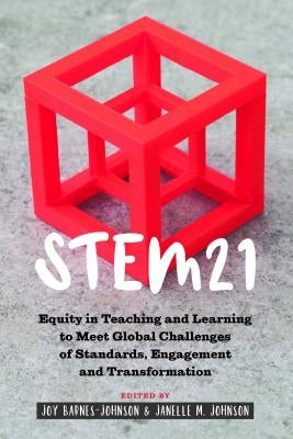 Stem21: Equity in Teaching and Learning to Meet Global Challenges of Standards, Engagement and Transformation by Miller, Sj