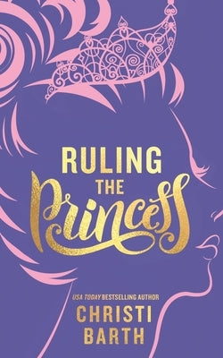 Ruling the Princess by Barth, Christi