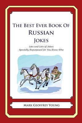 The Best Ever Book of Russian Jokes: Lots and Lots of Jokes Specially Repurposed for You-Know-Who by Young, Mark Geoffrey