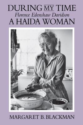 During My Time: Florence Edenshaw Davidson, a Haida Woman by Blackman, Margaret B.