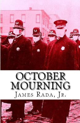 October Mourning: A Novel of the 1918 Spanish Flu Pandemic by Rada, James, Jr.