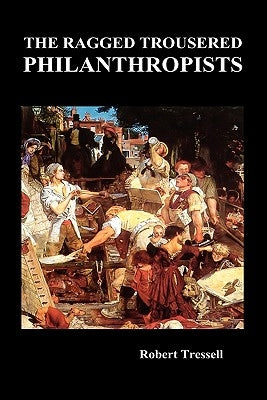 The Ragged Trousered Philanthropists by Tressell, Robert