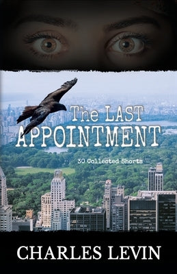 The Last Appointment: 30 Collected Short Stories by Levin, Charles