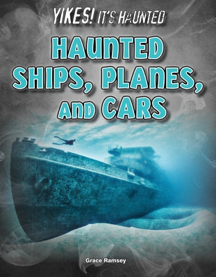 Haunted Ships, Planes, and Cars by Ramsey, Grace