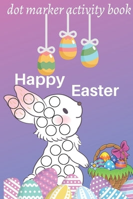 happy easter dot marker activity book: Easy Toddler and Preschool Kids Paint Dauber Coloring Easter Basket Stuffer (Easter Dot Marker Coloring) for To by Mee