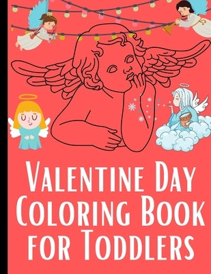 Valentine Day Coloring Book for Toddlers: Valentine's Day Coloring Book for Toddlers and Kids - Simple angel Images For Beginners Learning How To Colo by Publishing, Genial