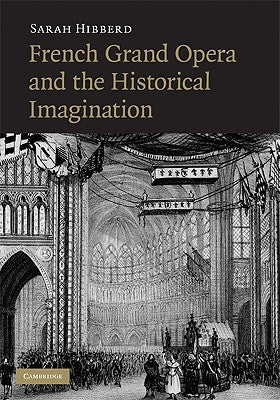 French Grand Opera and the Historical Imagination by Hibberd, Sarah