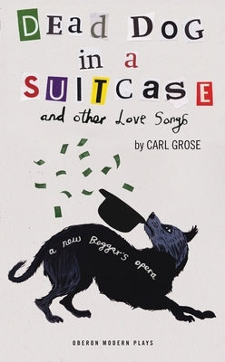 Dead Dog in a Suitcase (and Other Love Songs) by Grose, Carl