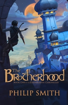 The Brotherhood: Book One in the Eirensgarth Chronicles by Smith, Philip M.