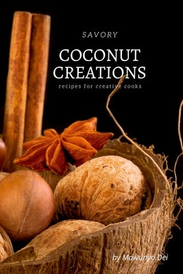 Savory Coconut Creations: Recipes for Creative Cooks by Dei, Mawunyo