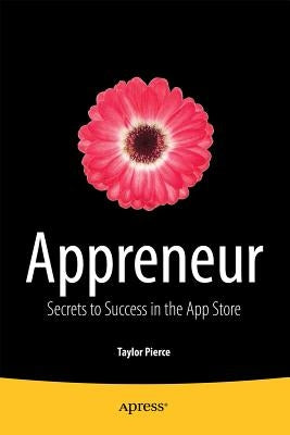 Appreneur: Secrets to Success in the App Store by Pierce, Taylor