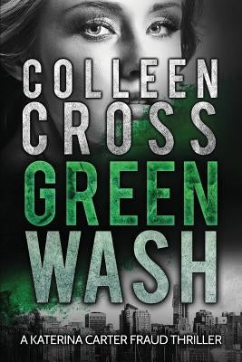 Greenwash: An Environmental Thriller: A totally gripping thriller with a killer twist by Cross, Colleen