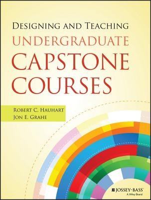 Designing and Teaching Undergraduate Capstone Courses by Hauhart, Robert C.