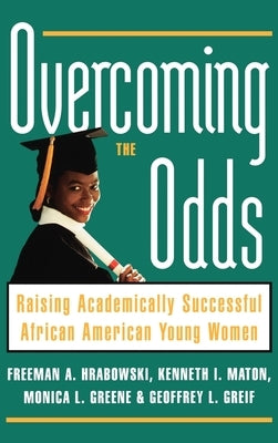 Overcoming the Odds: Raising Academically Successful African American Young Women by Hrabowski, Freeman A.