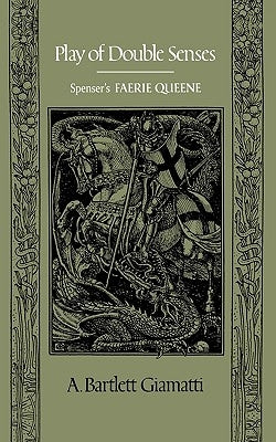 Play of Double Senses: Spenser's Faerie Queene by Giamatti, A. Bartlett