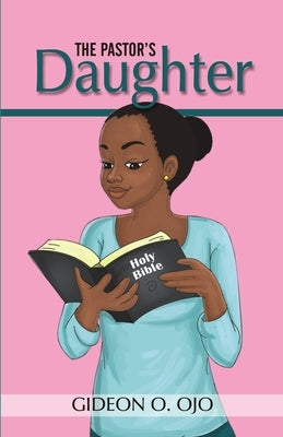 The Pastor's Daughther: Christian Friendship Story with moral lessons and Teen girls, YA with identity issues, Christian Book for raising Girl by Ojo, Gideon O.