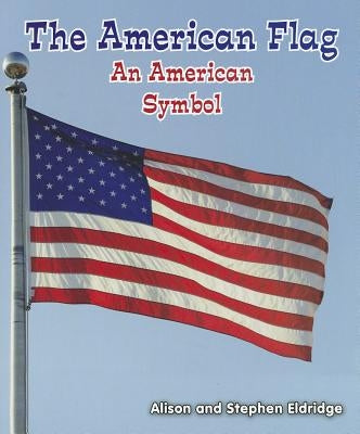 The American Flag: An American Symbol by Eldridge, Alison