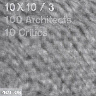 10x10/3: 100 Architects, 10 Critics by Jimenez, Carlos